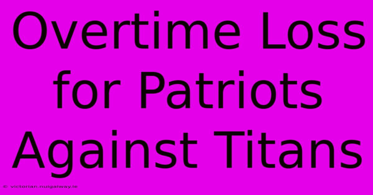 Overtime Loss For Patriots Against Titans