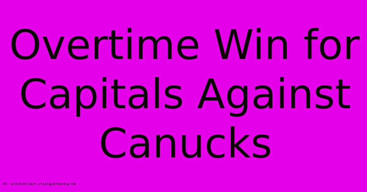 Overtime Win For Capitals Against Canucks