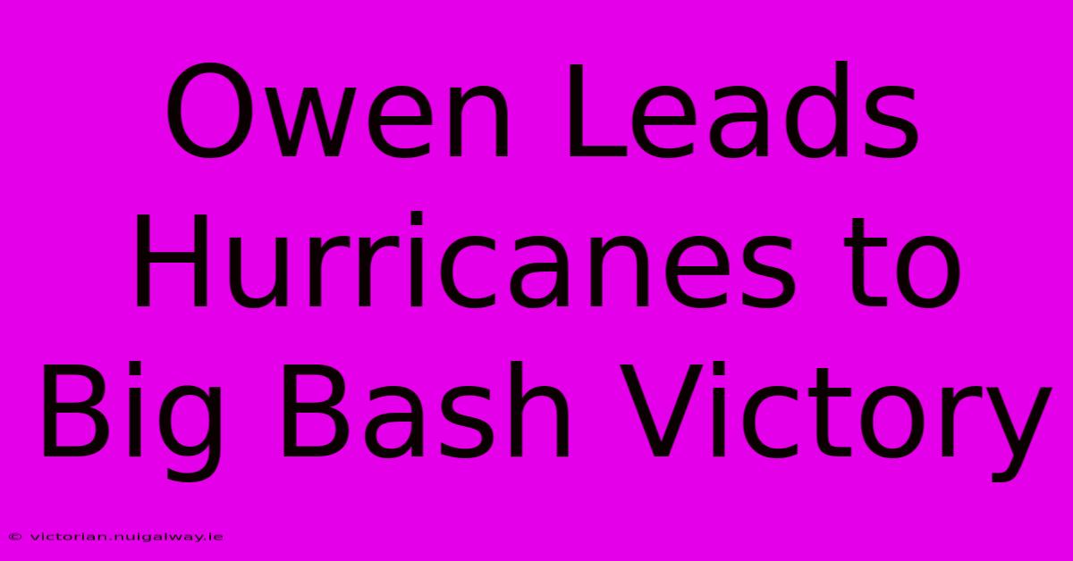 Owen Leads Hurricanes To Big Bash Victory