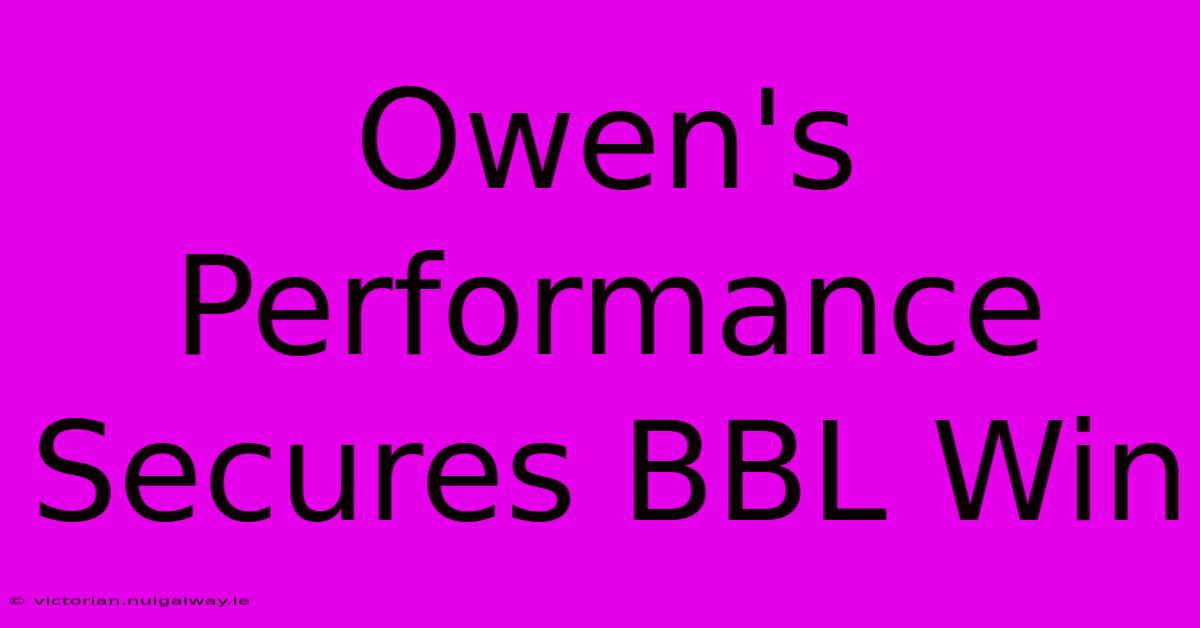 Owen's Performance Secures BBL Win