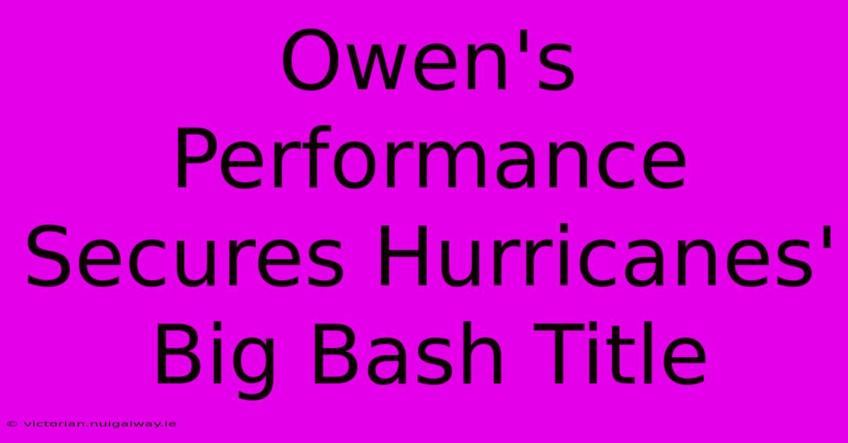 Owen's Performance Secures Hurricanes' Big Bash Title