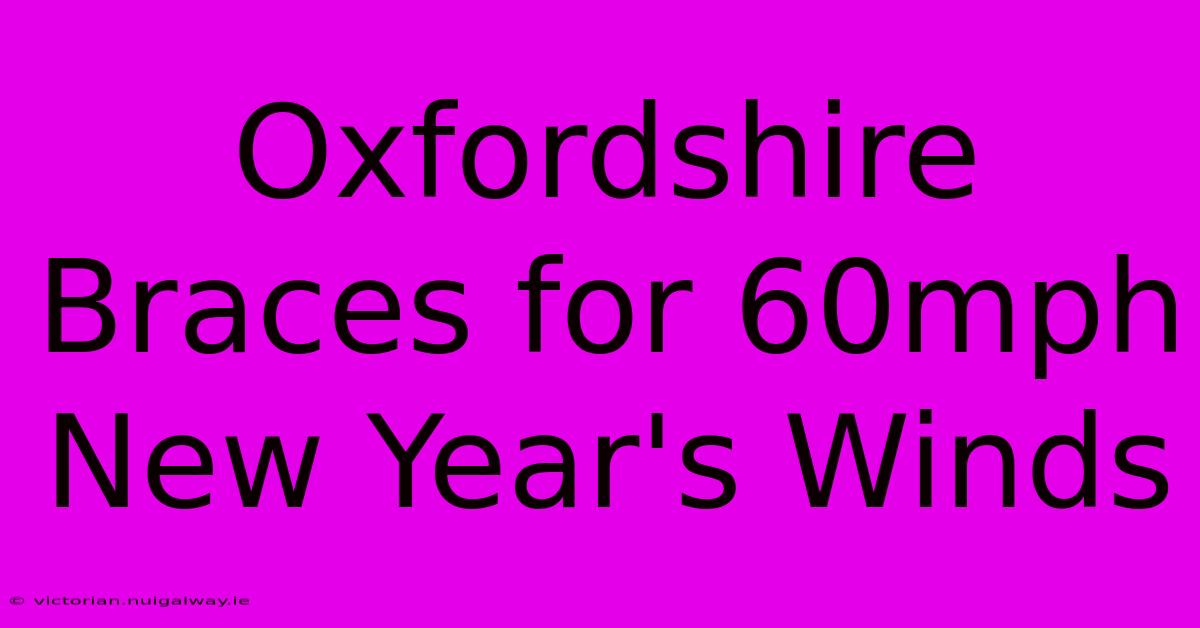 Oxfordshire Braces For 60mph New Year's Winds