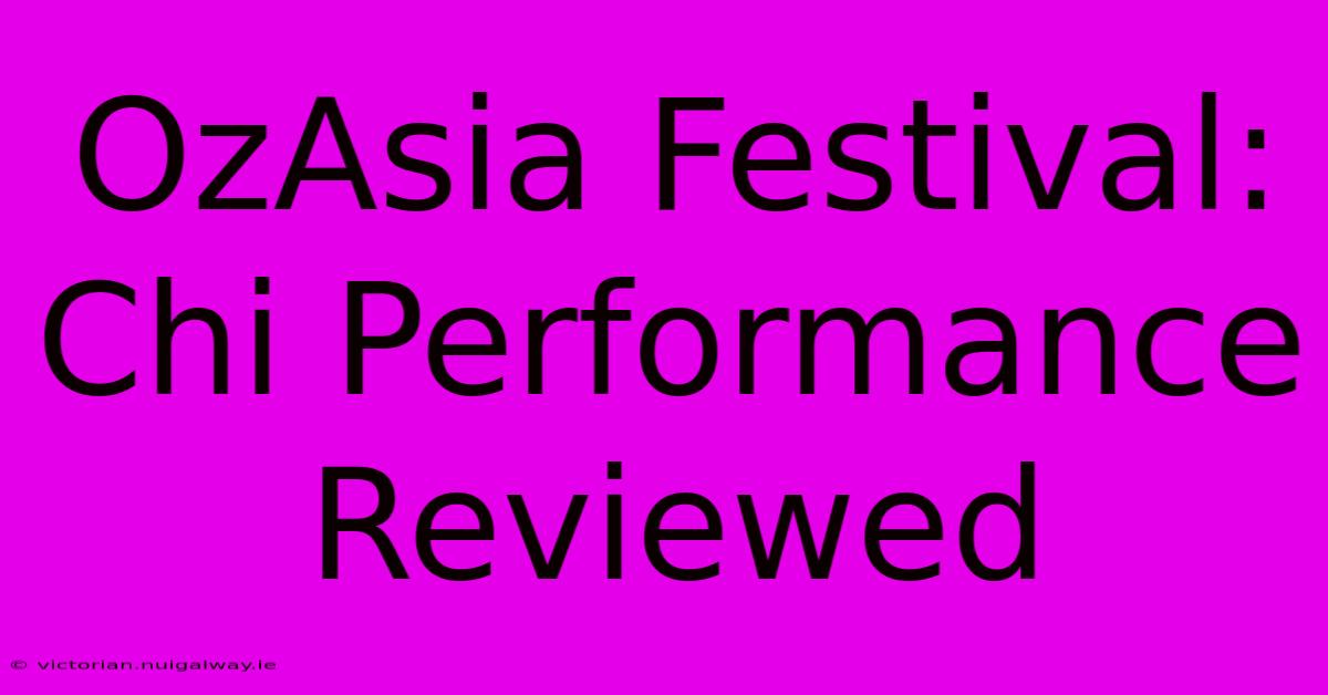 OzAsia Festival: Chi Performance Reviewed 