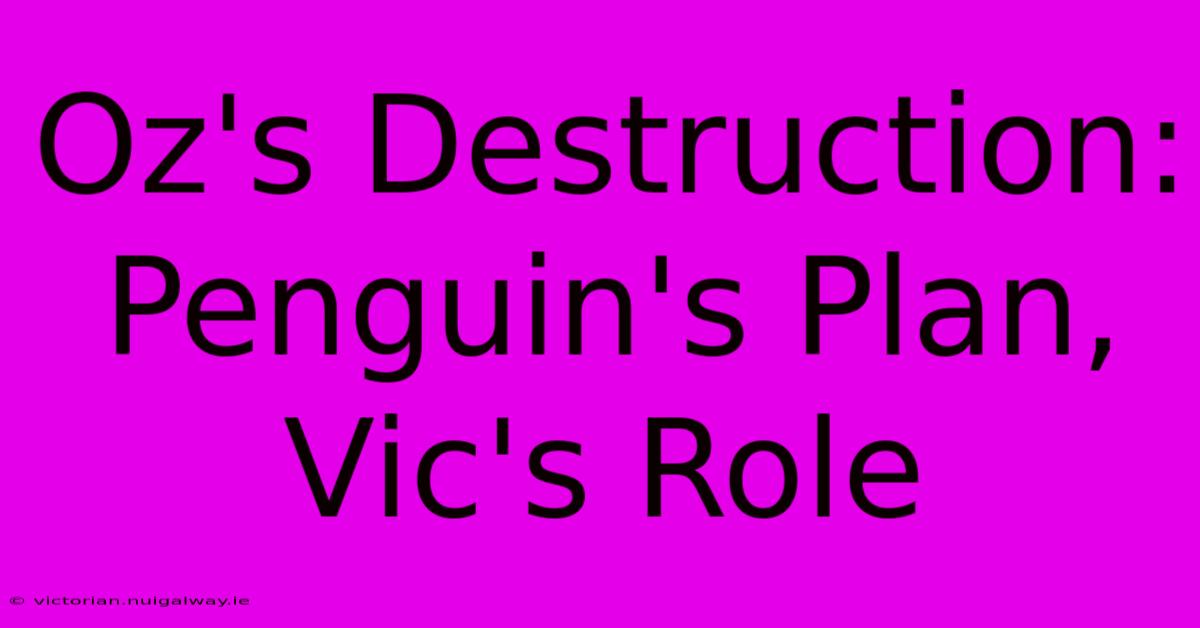 Oz's Destruction: Penguin's Plan, Vic's Role