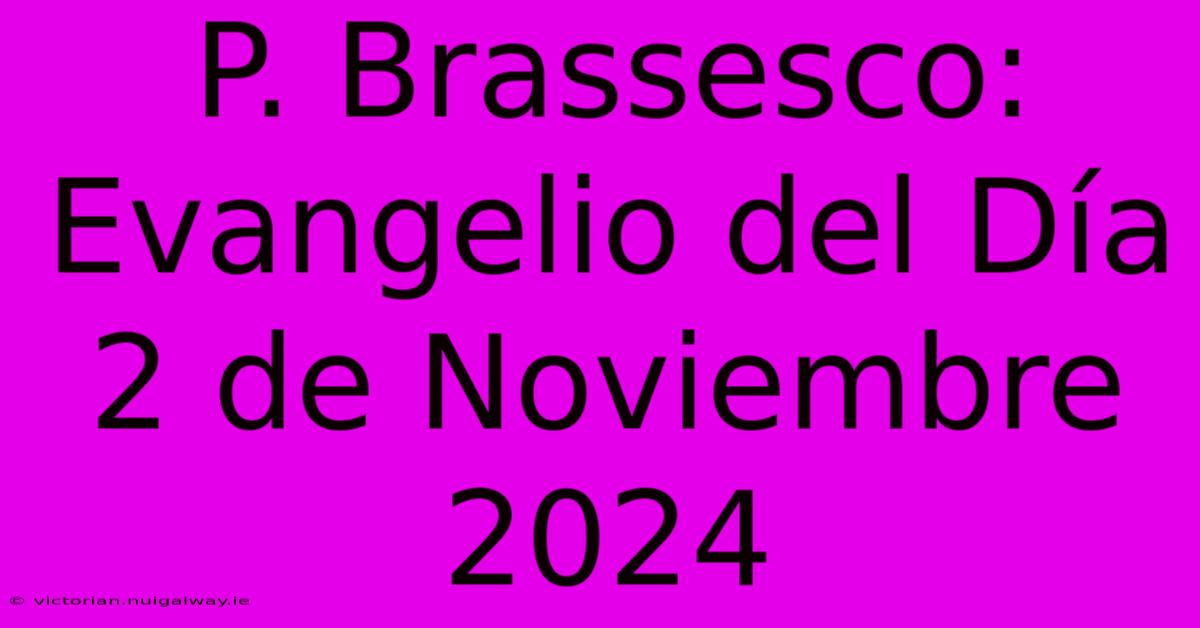 P. Brassesco: Evangelio Del Día 2 De Noviembre 2024