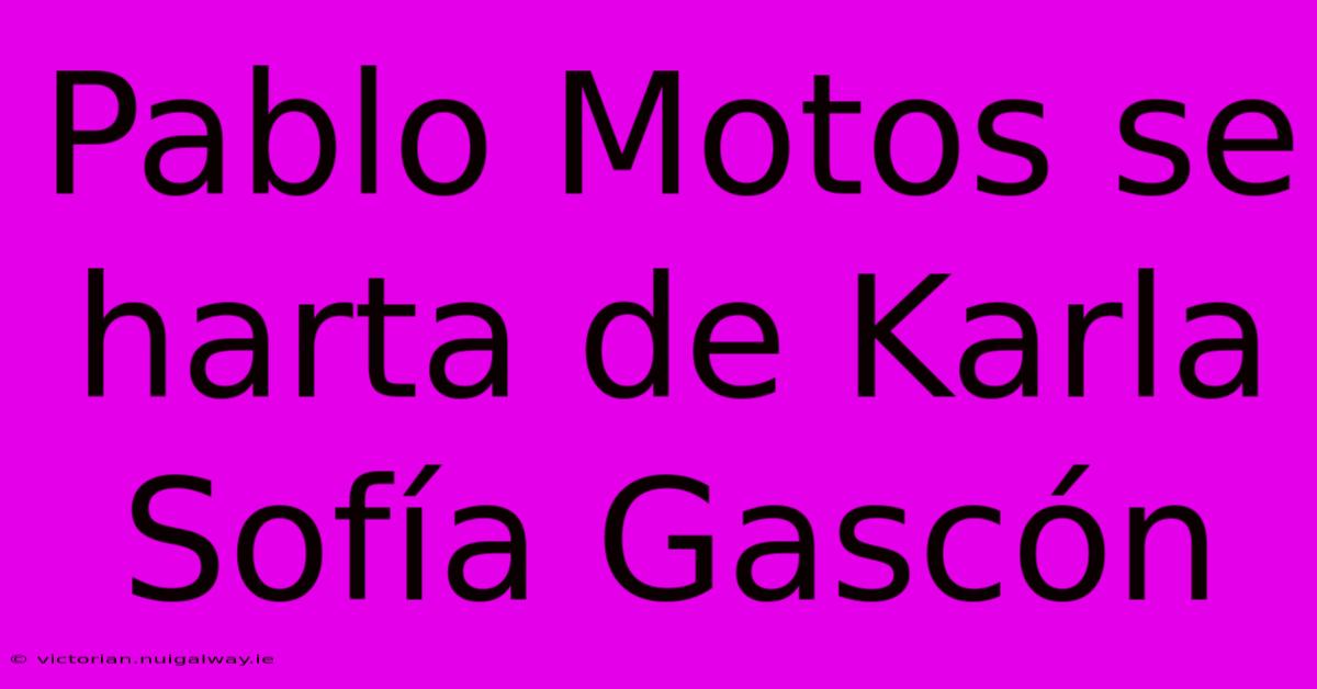 Pablo Motos Se Harta De Karla Sofía Gascón