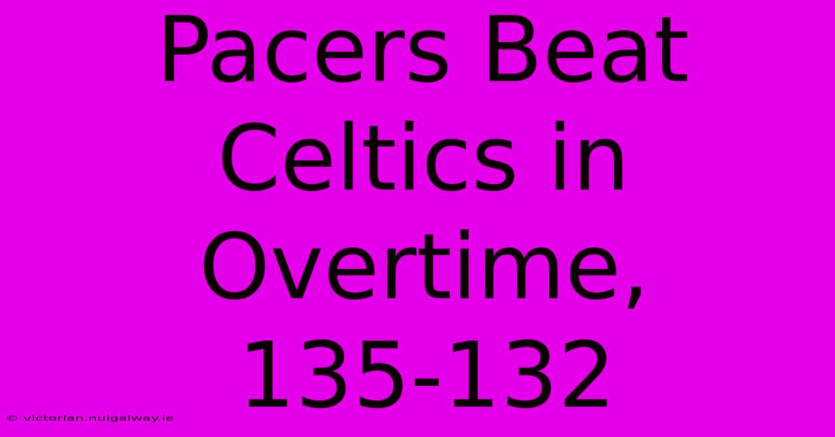 Pacers Beat Celtics In Overtime, 135-132