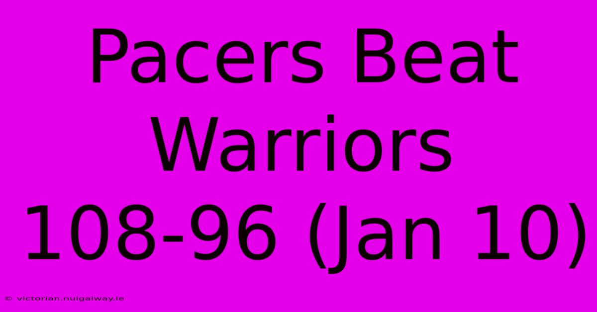 Pacers Beat Warriors 108-96 (Jan 10)