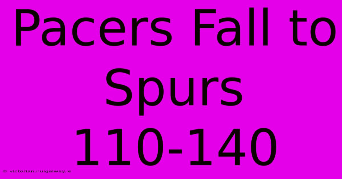 Pacers Fall To Spurs 110-140