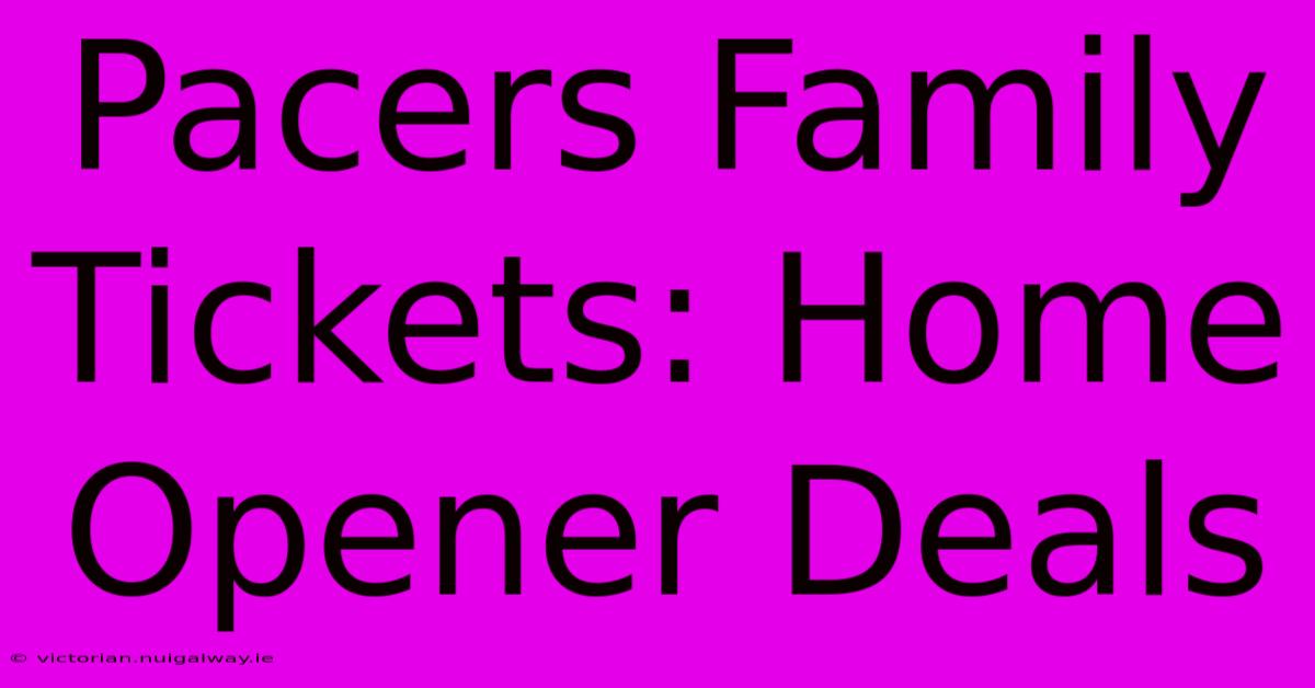 Pacers Family Tickets: Home Opener Deals