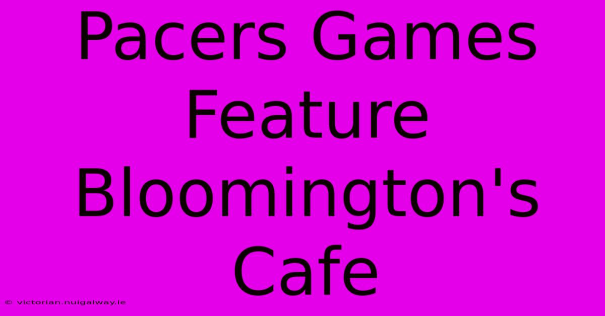 Pacers Games Feature Bloomington's Cafe 