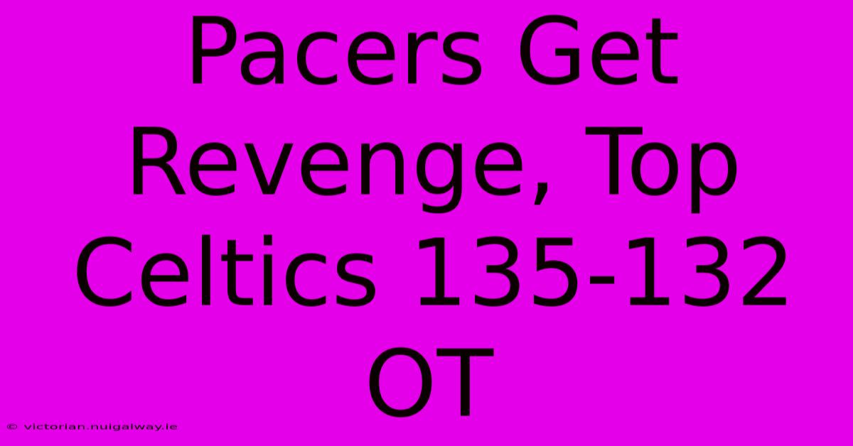 Pacers Get Revenge, Top Celtics 135-132 OT