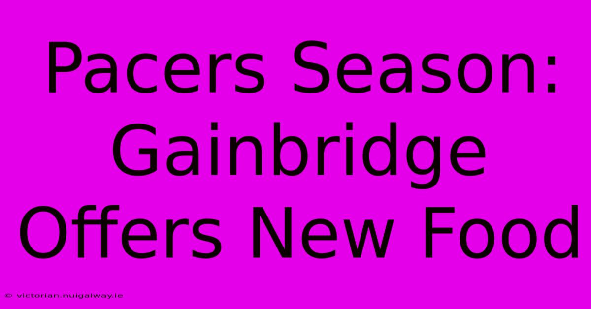 Pacers Season: Gainbridge Offers New Food