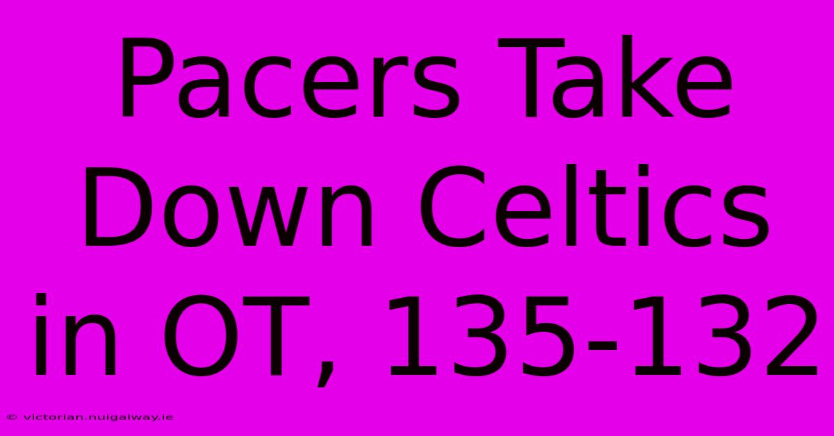 Pacers Take Down Celtics In OT, 135-132 