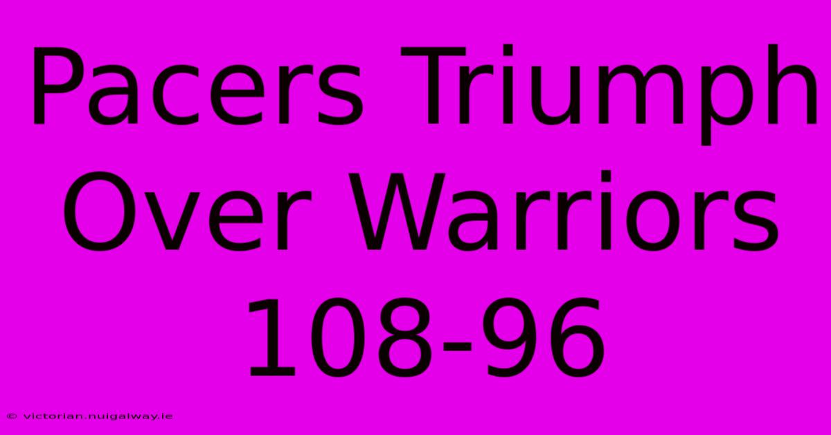 Pacers Triumph Over Warriors 108-96