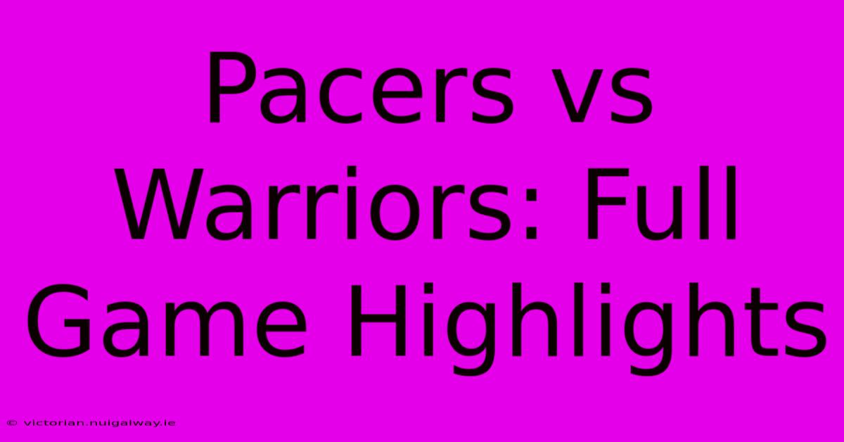 Pacers Vs Warriors: Full Game Highlights