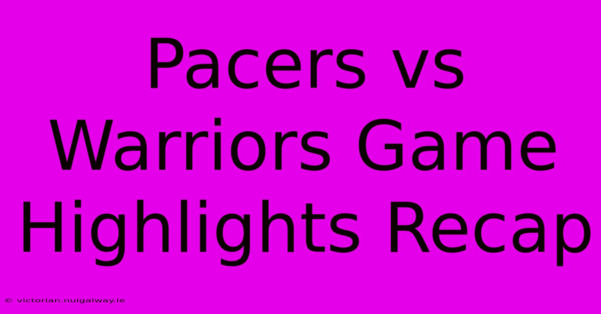 Pacers Vs Warriors Game Highlights Recap