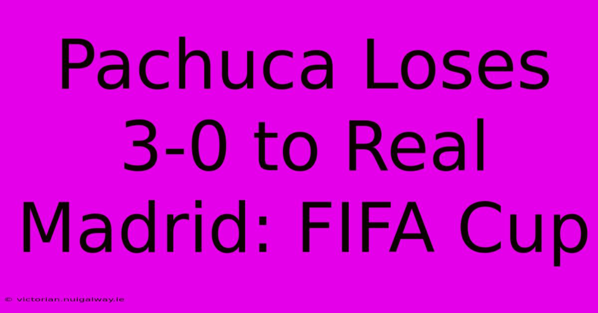 Pachuca Loses 3-0 To Real Madrid: FIFA Cup