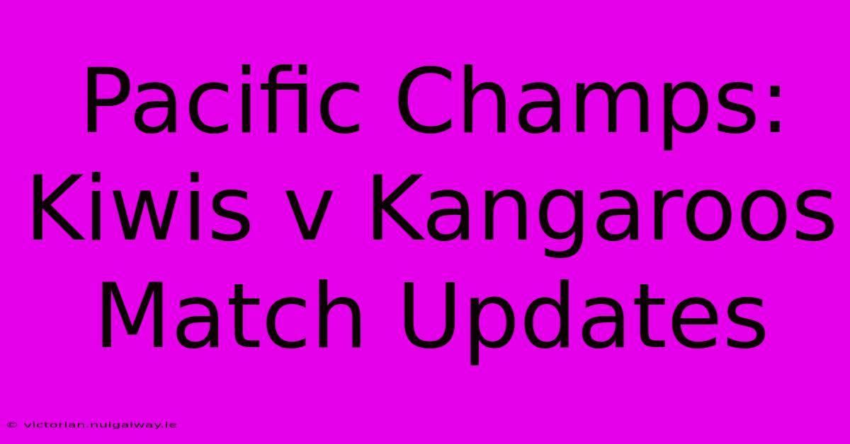 Pacific Champs: Kiwis V Kangaroos Match Updates 