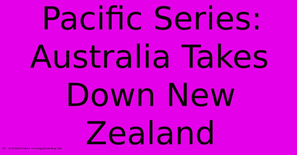 Pacific Series: Australia Takes Down New Zealand 