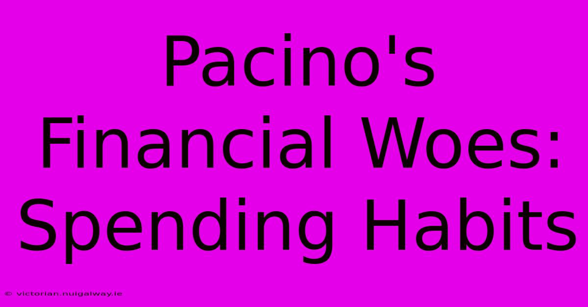 Pacino's Financial Woes: Spending Habits