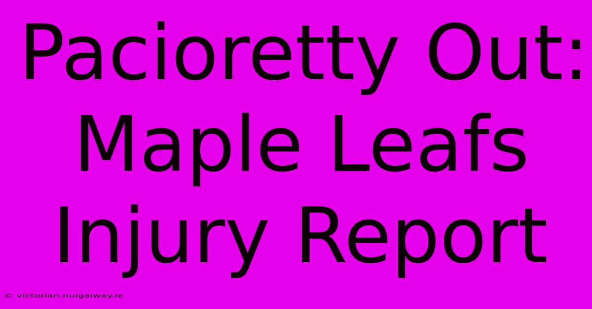 Pacioretty Out: Maple Leafs Injury Report