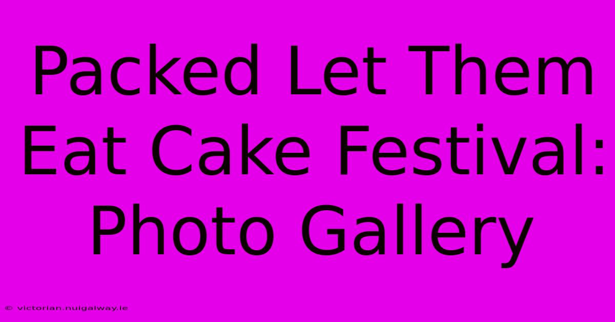 Packed Let Them Eat Cake Festival: Photo Gallery