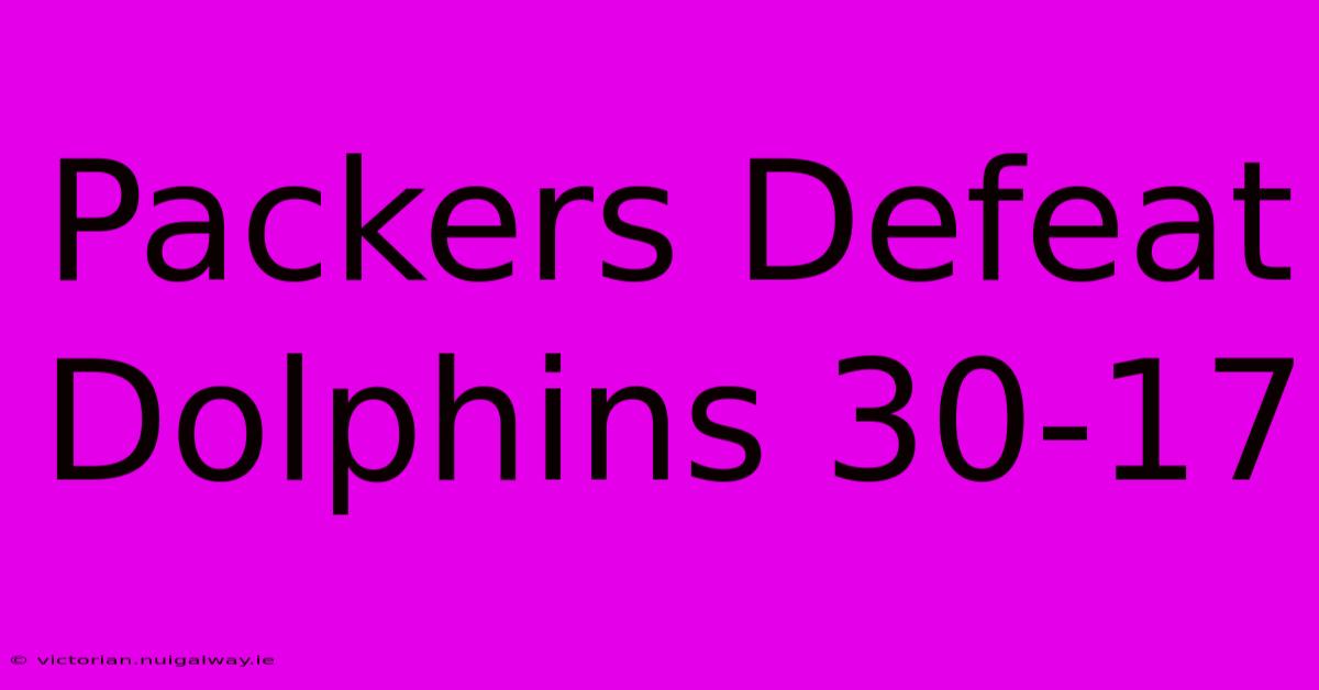 Packers Defeat Dolphins 30-17