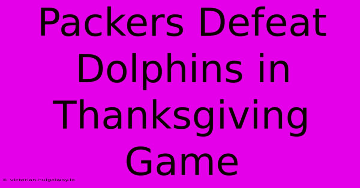 Packers Defeat Dolphins In Thanksgiving Game