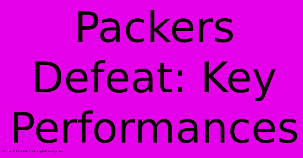 Packers Defeat: Key Performances