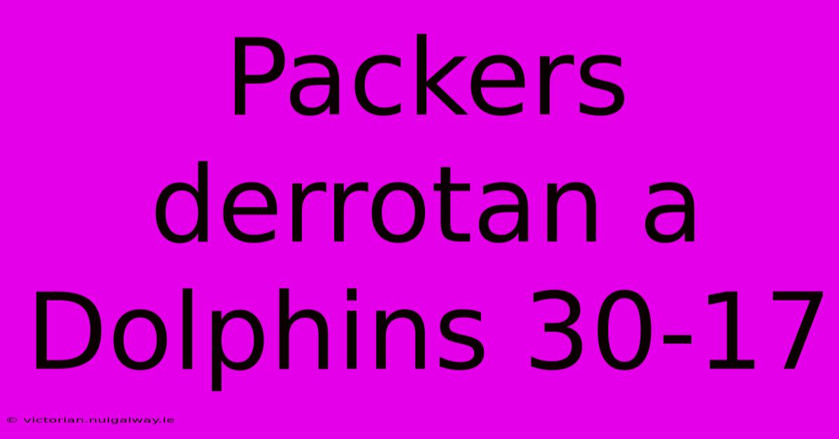 Packers Derrotan A Dolphins 30-17