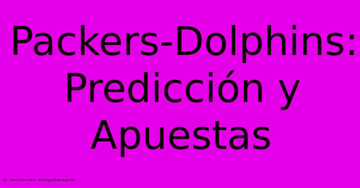 Packers-Dolphins: Predicción Y Apuestas