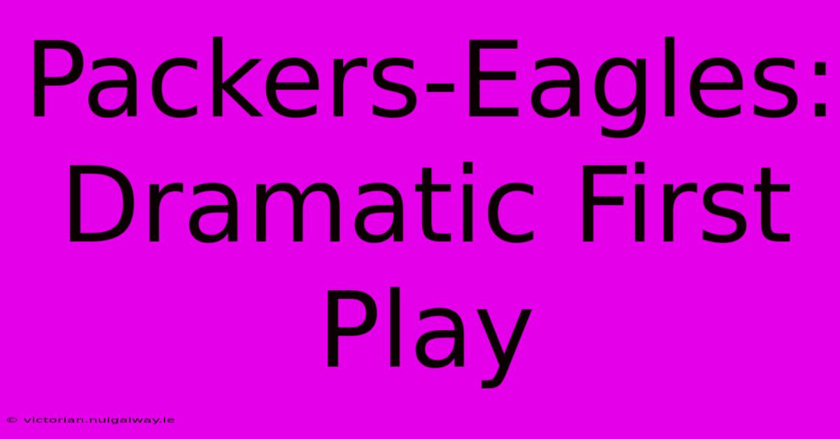 Packers-Eagles:  Dramatic First Play