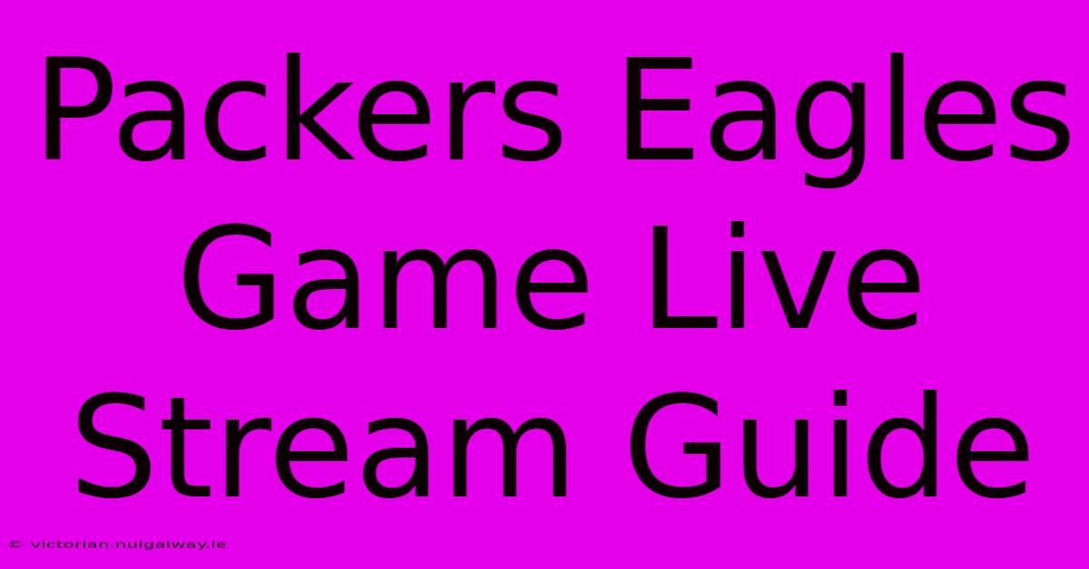 Packers Eagles Game Live Stream Guide