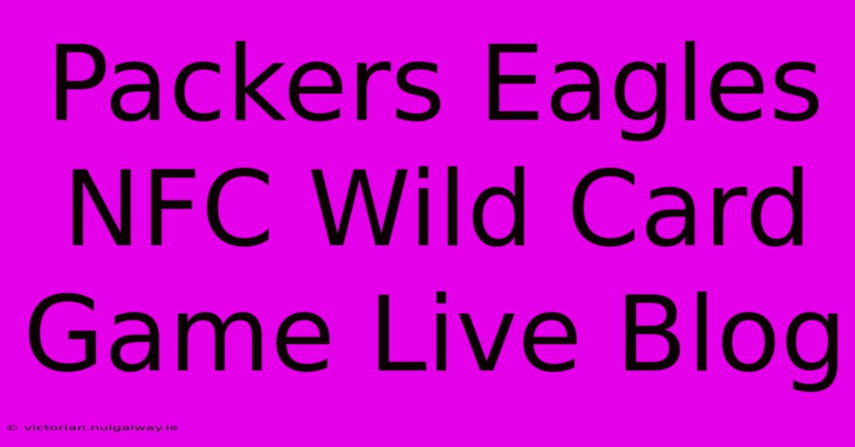 Packers Eagles NFC Wild Card Game Live Blog