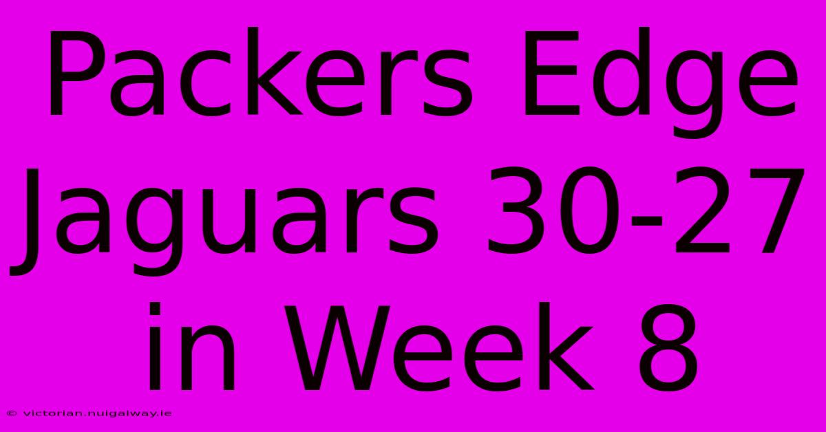 Packers Edge Jaguars 30-27 In Week 8