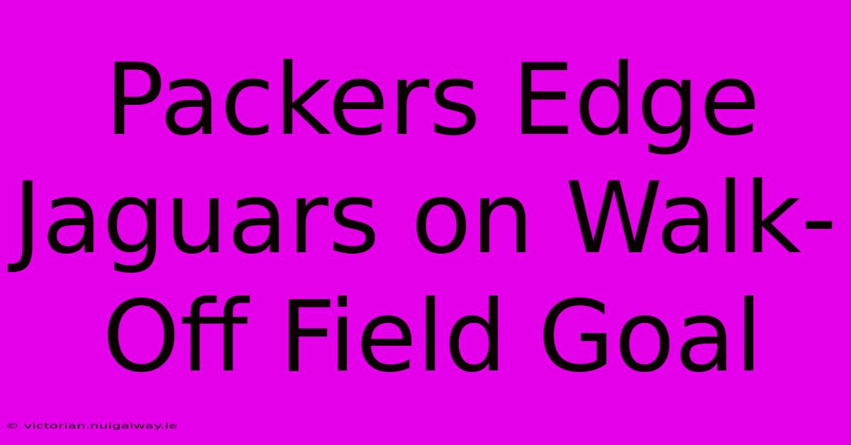 Packers Edge Jaguars On Walk-Off Field Goal