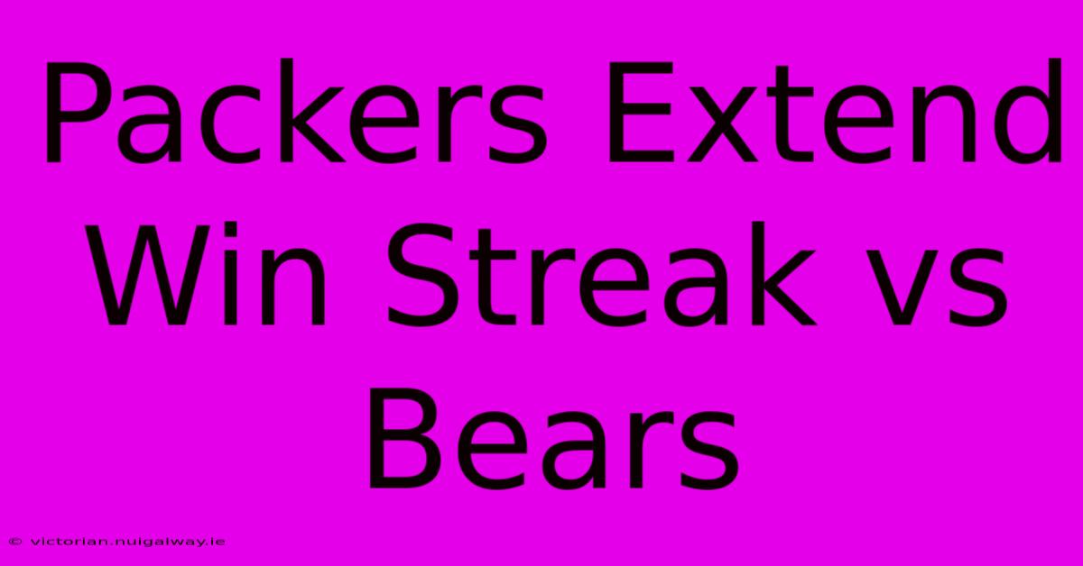 Packers Extend Win Streak Vs Bears