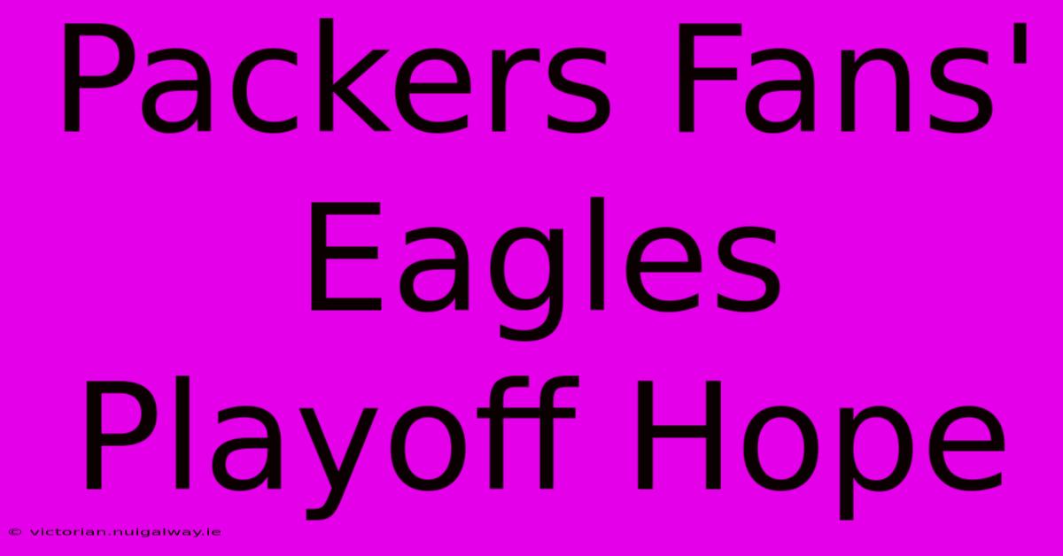 Packers Fans' Eagles Playoff Hope