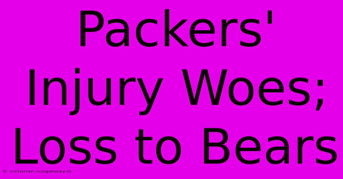 Packers' Injury Woes; Loss To Bears