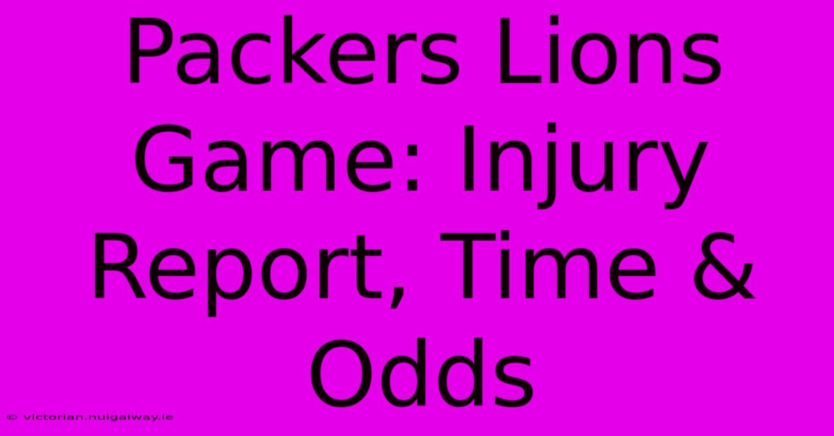 Packers Lions Game: Injury Report, Time & Odds