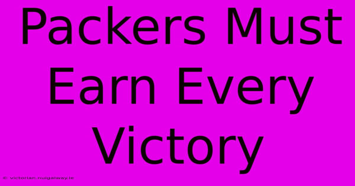 Packers Must Earn Every Victory