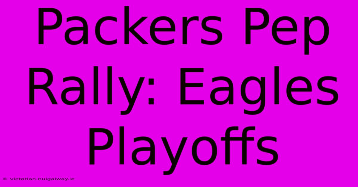 Packers Pep Rally: Eagles Playoffs