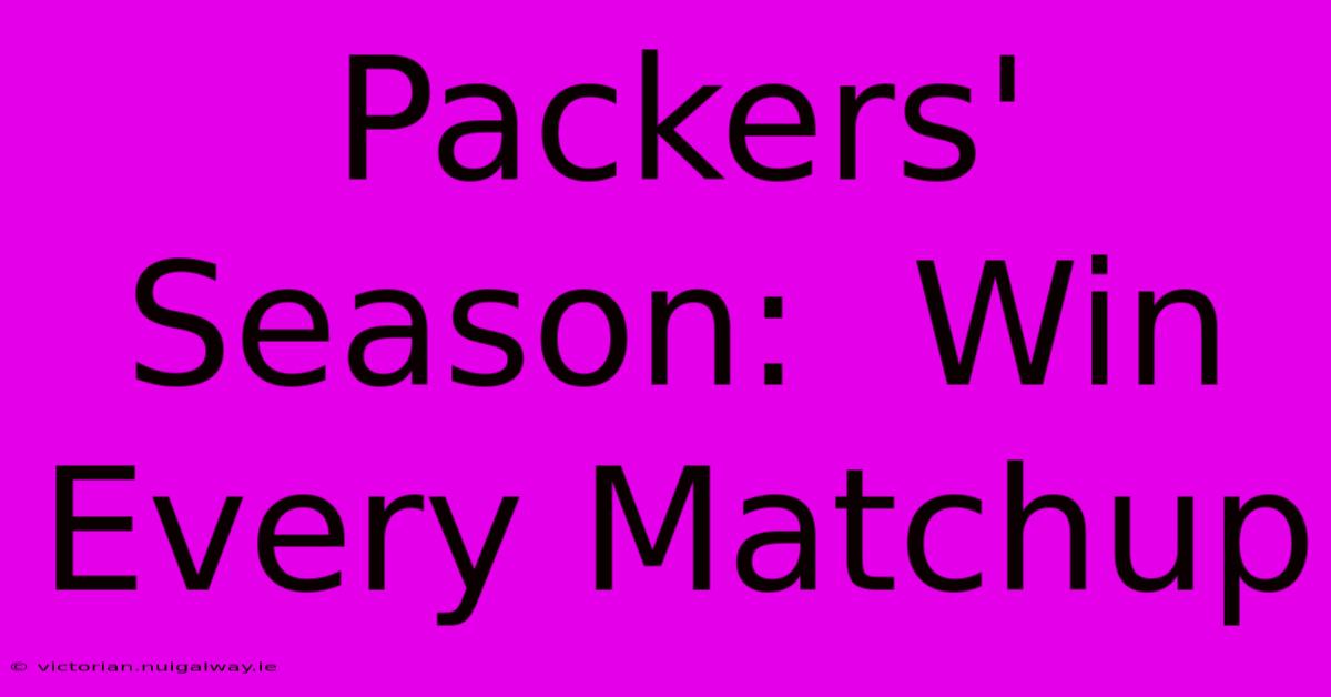 Packers' Season:  Win Every Matchup