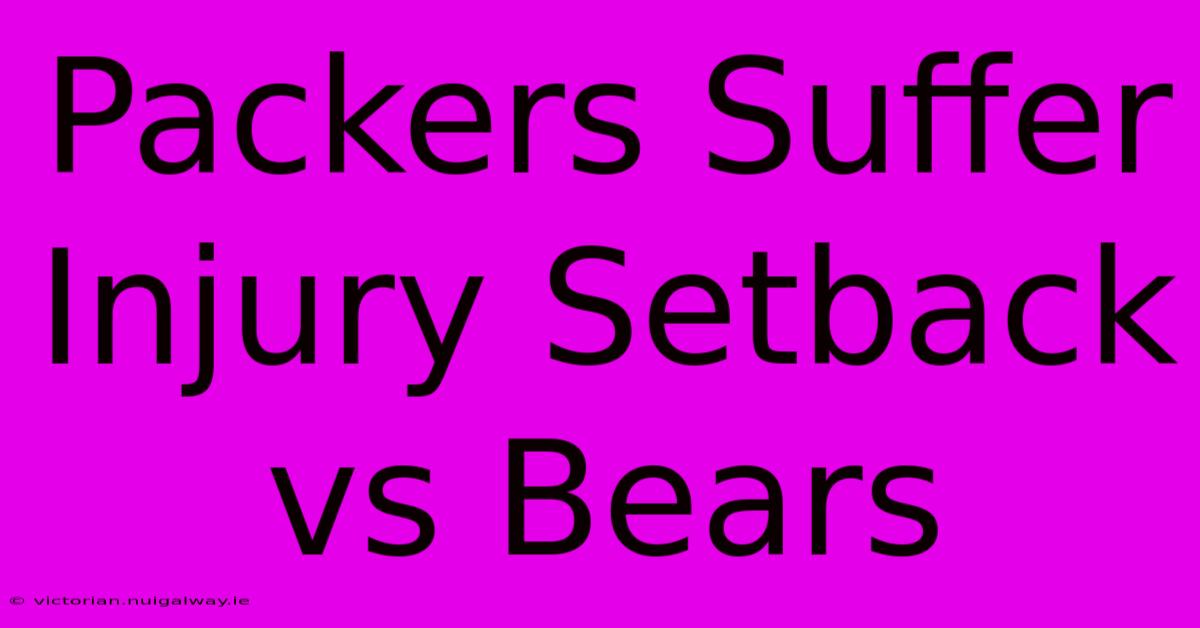 Packers Suffer Injury Setback Vs Bears