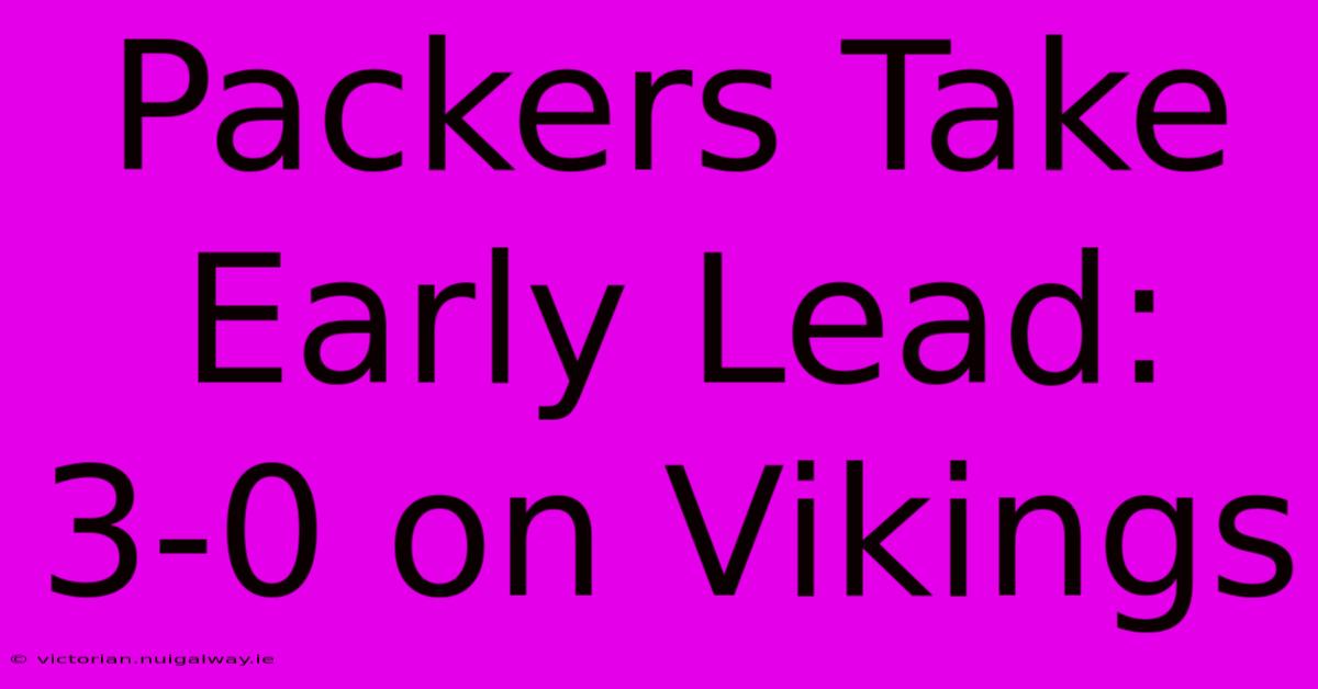 Packers Take Early Lead: 3-0 On Vikings