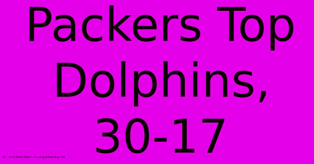 Packers Top Dolphins, 30-17