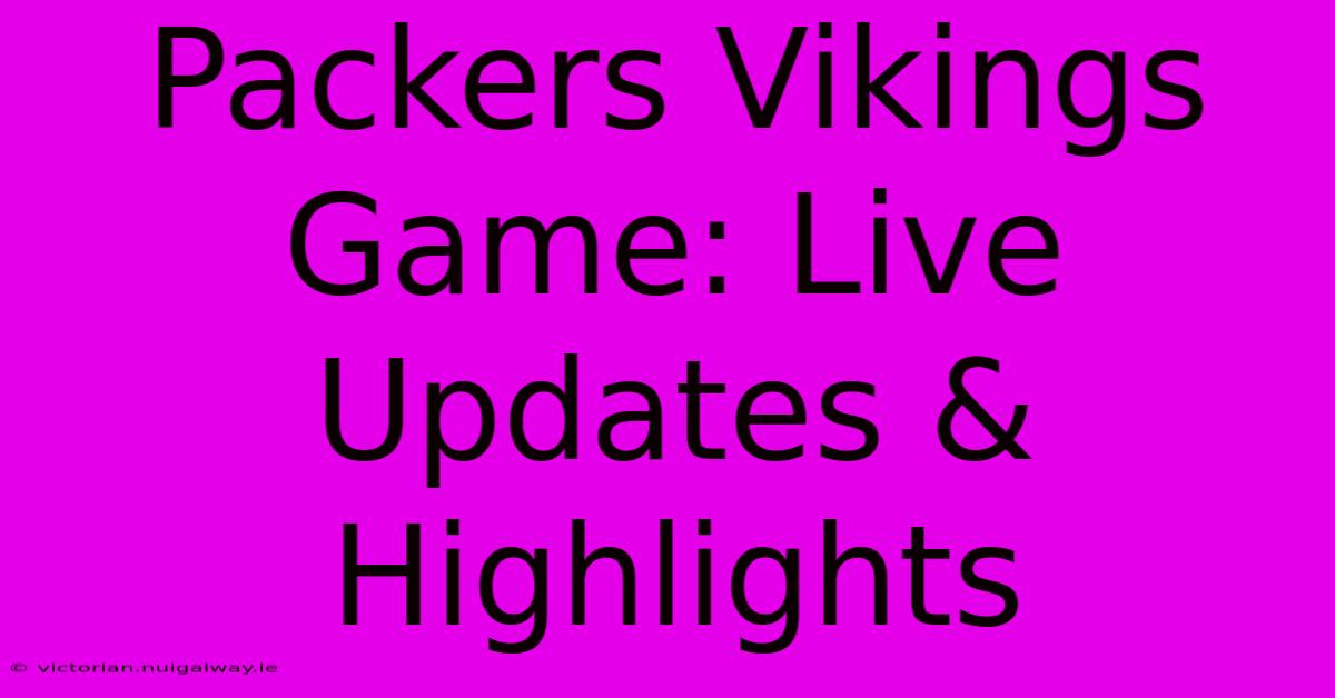 Packers Vikings Game: Live Updates & Highlights