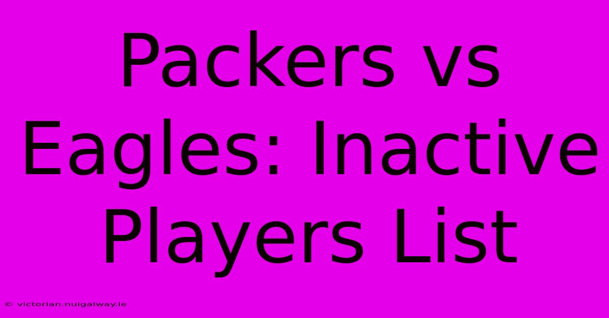 Packers Vs Eagles: Inactive Players List