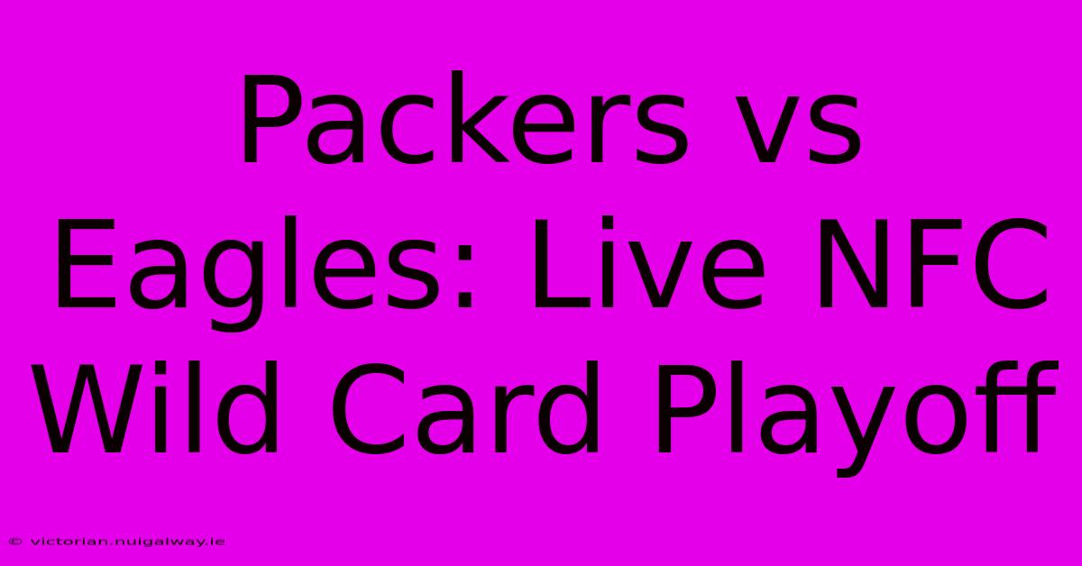 Packers Vs Eagles: Live NFC Wild Card Playoff